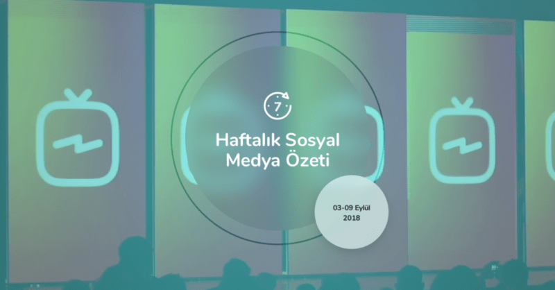 Haftalık Sosyal Medya Özeti: 3 Eylül – 9 Eylül 2018 mfhf19 - Haftalık Sosyal Medya Özeti: 3 Eylül – 9 Eylül 2018