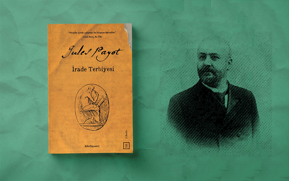 Fransız Eğitimci Jules Payot’un İrade Terbiyesi Adlı Kitabından 20 Değerli Alıntı