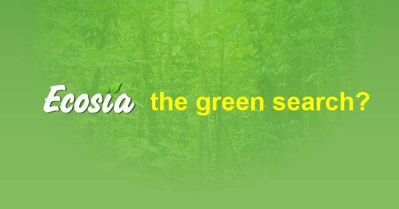 Arama Motorlarının En Yeşiliyle Tanışın: Ecosia!