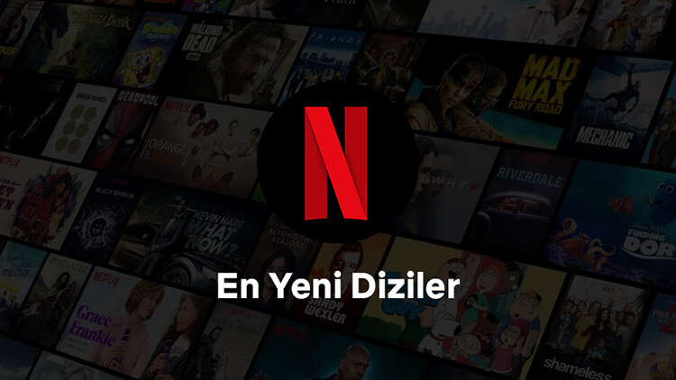 En Yeni Netflix Dizileri – Yakın Zamanda Yayınlanmış Netflix Dizileri